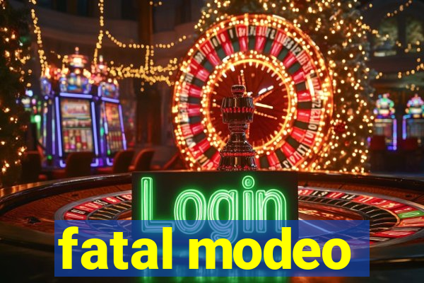 fatal modeo